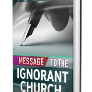MESSAGE TO THE IGNORANT CHURCH