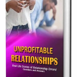 UNPROFITABLE RELATIONSHIPS: 50 Questions and Answers on Real-Life Relationship Errors