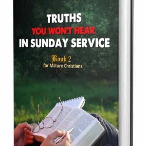 TRUTHS YOU WON'T HEAR  IN SUNDAY SERVICE Book 2 For Mature Christians